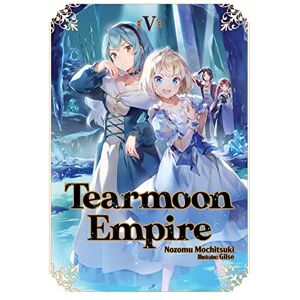 Mochitsuki, Nozomu Tearmoon Empire: Volume 5 (Light Novel) (TEARMOON EMPIRE LIGHT NOVEL SC) Mochitsuki, Nozomu Tearmoon Empire: Volume 5 (Light Novel) (TEARMOON EMPIRE LIGHT NOVEL SC)