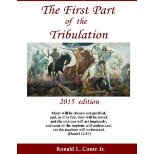 Conte Jr., Ronald L. The First Part of the Tribulation: 2015 edition Conte Jr., Ronald L. The First Part of the Tribulation: 2015 edition