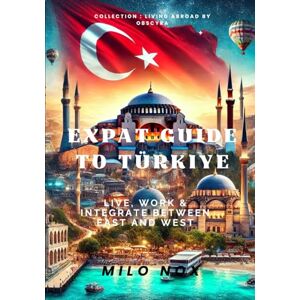 Nox, Milo Expat Guide to Türkiye: Live, Work & Integrate Between East and West (Living Abroad by Obscyra) Nox, Milo Expat Guide to Türkiye: Live, Work & Integrate Between East and West (Living Abroad by Obscyra)