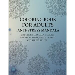 Lupu, Loredana Nicoleta Coloring Book for Adults – Anti-Stress Mandala: 50 detailed mandala designs for relaxation, mindfulness, and stress relief Lupu, Loredana Nicoleta Coloring Book for Adults – Anti-Stress Mandala: 50 detailed mandala designs for relaxation, mindfulness, and stress relief