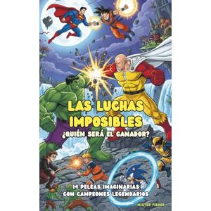 Fisher, Mister Las Luchas Imposibles ¿Quién será el ganador?: 14 peleas imaginarias con campeones legendarios (Miradas de niños) Fisher, Mister Las Luchas Imposibles ¿Quién será el ganador?: 14 peleas imaginarias con campeones legendarios (Miradas de niños)