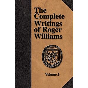 Williams, Roger The Complete Writings of Roger Williams Volume 2 Williams, Roger The Complete Writings of Roger Williams Volume 2