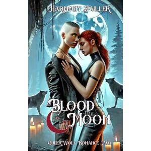 Fuller, Harmony Blood Moon: A Sapphic Fantasy Romance: 2 (QueerWolf) Fuller, Harmony Blood Moon: A Sapphic Fantasy Romance: 2 (QueerWolf)