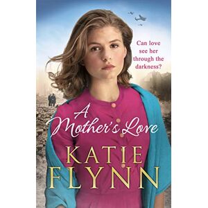 Flynn, Katie A Mother’s Love: An unforgettable historical fiction wartime story from the Sunday Times bestseller Flynn, Katie A Mother’s Love: An unforgettable historical fiction wartime story from the Sunday Times bestseller