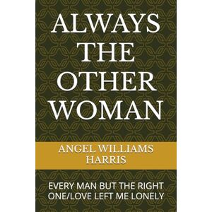 WILLIAMS HARRIS, ANGEL ALWAYS THE OTHER WOMAN: EVERY MAN BUT THE RIGHT ONE/LOVE LEFT ME LONELY WILLIAMS HARRIS, ANGEL ALWAYS THE OTHER WOMAN: EVERY MAN BUT THE RIGHT ONE/LOVE LEFT ME LONELY
