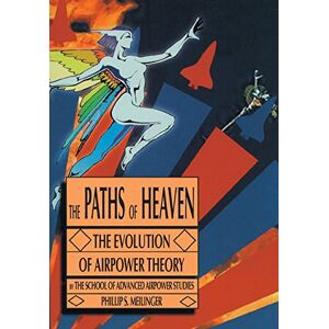 Air Univeristy Press The Paths of Heaven: The Evolution of Airpower Theory Air Univeristy Press The Paths of Heaven: The Evolution of Airpower Theory