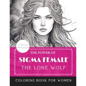 PUBLISHING, ALICE The Power of Sigma Female The Lone Wolf Coloring Book for Women PUBLISHING, ALICE The Power of Sigma Female The Lone Wolf Coloring Book for Women