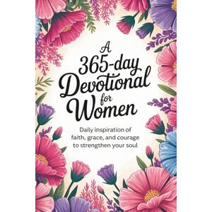Giovanni, Rev. Fr. Alessandro A 365-Day Devotional for Women: Daily Inspiration to Strengthen Your Soul all through the year (Sixfold Grace: A Devotional Journey Across Languages) Giovanni, Rev. Fr. Alessandro A 365-Day Devotional for Women: Daily Inspiration to Strengthen Your Soul all through the year (Sixfold Grace: A Devotional Journey Across Languages)
