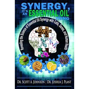 Scott Synergy, It's an Essential Oil Thing: Revealing the Science of Essential Oil Synergy with Cells, Genes, and Human Health Scott Synergy, It's an Essential Oil Thing: Revealing the Science of Essential Oil Synergy with Cells, Genes, and Human Health