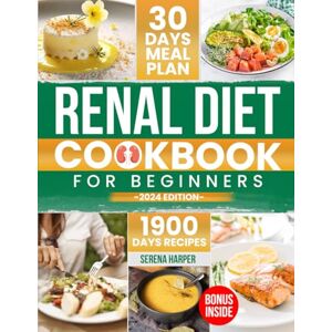 Harper, Serena Renal Diet Cookbook for Beginners: 1900 Days of Easy and Nutrient-Conscious Recipes for Healthy Kidneys. Explore Tasty, Low-Sodium, Low-Potassium, Low-Phosphorus Meals! Harper, Serena Renal Diet Cookbook for Beginners: 1900 Days of Easy and Nutrient-Conscious Recipes for Healthy Kidneys. Explore Tasty, Low-Sodium, Low-Potassium, Low-Phosphorus Meals!