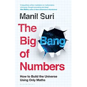 Suri, Manil The Big Bang of Numbers: How to Build the Universe Using Only Maths Suri, Manil The Big Bang of Numbers: How to Build the Universe Using Only Maths