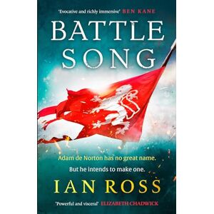Ross, Ian Battle Song: The 13th Century historical adventure for fans of Bernard Cornwell and Ben Kane (de Norton trilogy) Ross, Ian Battle Song: The 13th Century historical adventure for fans of Bernard Cornwell and Ben Kane (de Norton trilogy)