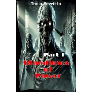 Ferritto, Tonio Bloodlines of Power Part I: 1 Ferritto, Tonio Bloodlines of Power Part I: 1