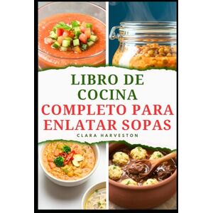 HARVESTON, CLARA LIBRO DE COCINA COMPLETO PARA ENLATAR SOPAS: Técnicas sencillas para conservar alimentos en frascos y evitar que se echen a perder HARVESTON, CLARA LIBRO DE COCINA COMPLETO PARA ENLATAR SOPAS: Técnicas sencillas para conservar alimentos en frascos y evitar que se echen a perder