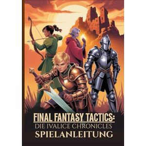 Bush FINAL FANTASY TACTICS: DIE IVALICE CHRONICLES SPIELANLEITUNG: Die Ultimative Komplettlösung Zum Meistern Der Geheimnisse, Jobs Und Fortgeschrittenen Strategien Für 100 % Erfolg. Bush FINAL FANTASY TACTICS: DIE IVALICE CHRONICLES SPIELANLEITUNG: Die Ultimative Komplettlösung Zum Meistern Der Geheimnisse, Jobs Und Fortgeschrittenen Strategien Für 100 % Erfolg.