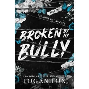 Fox, Logan Broken by my Bully (Lessons in Cruelty Dark Academia series) Fox, Logan Broken by my Bully (Lessons in Cruelty Dark Academia series)