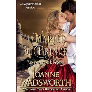 Wadsworth, Joanne La Mariée du Prince: Une romance de la Régence: 5 (Les Mariées de la Régence) Wadsworth, Joanne La Mariée du Prince: Une romance de la Régence: 5 (Les Mariées de la Régence)