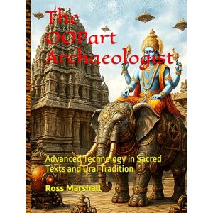 Marshall The OOPart Archaeologist: Advanced Technology in Sacred Texts and Oral Tradition Marshall The OOPart Archaeologist: Advanced Technology in Sacred Texts and Oral Tradition