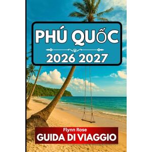 Rose, Flynn PHÚ QUỐC GUIDA DI VIAGGIO 2026: Tutto quello che devi sapere per un'esperienza sull'isola ben preparata Rose, Flynn PHÚ QUỐC GUIDA DI VIAGGIO 2026: Tutto quello che devi sapere per un'esperienza sull'isola ben preparata
