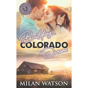 Watson, Milan Building Colorado Dreams: Colorado Crazy Book 4-6: 2 (Colorado Crazy Boxsets) Watson, Milan Building Colorado Dreams: Colorado Crazy Book 4-6: 2 (Colorado Crazy Boxsets)