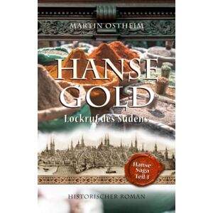 Ostheim, Martin Hansegold: Lockruf des Südens: 3 (Hanse-Saga) Ostheim, Martin Hansegold: Lockruf des Südens: 3 (Hanse-Saga)