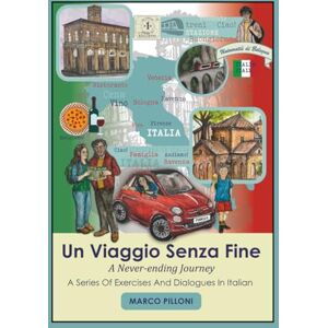 Pilloni, Marco Un Viaggio Senza Fine A Never-ending Journey: A Series of Exercises And Dialogues In Italian (Multilingual learning A Never-ending Journey) Pilloni, Marco Un Viaggio Senza Fine A Never-ending Journey: A Series of Exercises And Dialogues In Italian (Multilingual learning A Never-ending Journey)