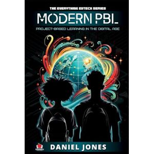 Jones, Daniel Modern PBL: Project-Based Learning in the Digital Age: 2 (The Everything Edtech Series) Jones, Daniel Modern PBL: Project-Based Learning in the Digital Age: 2 (The Everything Edtech Series)