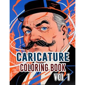 Mòr, Noa Caricature Coloring Book: Vol 1 About Political Satire Social Critic Old Newspaper Cartoon Strip Humorous Sketches Sarcastic Parody Drawings. High ... Relaxation And Stress Relief (Caricatures) Mòr, Noa Caricature Coloring Book: Vol 1 About Political Satire Social Critic Old Newspaper Cartoon Strip Humorous Sketches Sarcastic Parody Drawings. High ... Relaxation And Stress Relief (Caricatures)