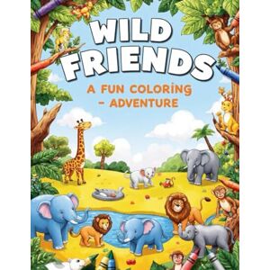 G, Ms Gayithri Wild Friends: A Fun Coloring Adventure for kids: Explore Animal Kingdoms with Every Colorful Page G, Ms Gayithri Wild Friends: A Fun Coloring Adventure for kids: Explore Animal Kingdoms with Every Colorful Page