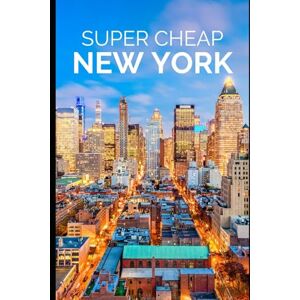 Tang, Phil G Super Cheap New York Travel Guide 2021: How to Enjoy a $1,000 Trip to New York for $150 Tang, Phil G Super Cheap New York Travel Guide 2021: How to Enjoy a $1,000 Trip to New York for $150