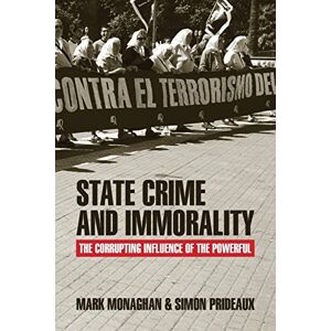 Monaghan, Mark State crime and immorality: The Corrupting Influence of the Powerful Monaghan, Mark State crime and immorality: The Corrupting Influence of the Powerful
