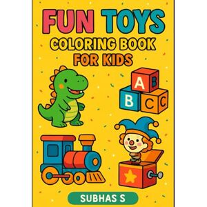 Singha, Mr Subhas My First Toy Coloring Book: Fun and Easy Toy Illustrations for Kids Ages 3-6 Singha, Mr Subhas My First Toy Coloring Book: Fun and Easy Toy Illustrations for Kids Ages 3-6