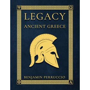 Perruccio, Benjamin Legacy Ancient Greece: 116 Page Fun and Educational Children’s Illustrated Book About the History of Ancient Greece Gift for Individual Learning, ... Individual Learning, Homeschool, or Classroom Perruccio, Benjamin Legacy Ancient Greece: 116 Page Fun and Educational Children’s Illustrated Book About the History of Ancient Greece Gift for Individual Learning, ... Individual Learning, Homeschool, or Classroom