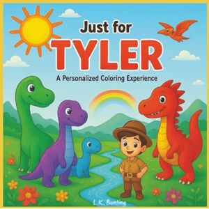 Bunting, L.K. Just for Tyler: A Personalized Coloring Experience: 50 total coloring pages 28 coloring pages featuring Tyler's name 22 coloring pages themed for boys (Personalized Coloring Book Series) Bunting, L.K. Just for Tyler: A Personalized Coloring Experience: 50 total coloring pages 28 coloring pages featuring Tyler's name 22 coloring pages themed for boys (Personalized Coloring Book Series)