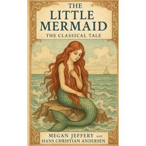 Andersen, Hans Christian The Little Mermaid: The Classical Tale Andersen, Hans Christian The Little Mermaid: The Classical Tale