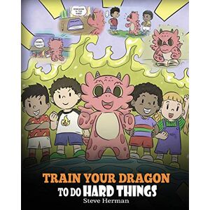 Herman, Steve Train Your Dragon To Do Hard Things: A Cute Children’s Story about Perseverance, Positive Affirmations and Growth Mindset.: 36 (My Dragon Books) Herman, Steve Train Your Dragon To Do Hard Things: A Cute Children’s Story about Perseverance, Positive Affirmations and Growth Mindset.: 36 (My Dragon Books)