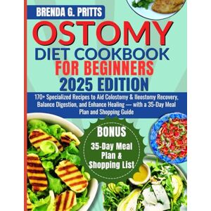 Pritts, Brenda G. ostomy diet cookbook for Beginners: 170+ Specialized Recipes to Aid Colostomy & Ileostomy Recovery, Balance Digestion, and Enhance Healing — with a 35-Day Meal Plan and Shopping Guide Pritts, Brenda G. ostomy diet cookbook for Beginners: 170+ Specialized Recipes to Aid Colostomy & Ileostomy Recovery, Balance Digestion, and Enhance Healing — with a 35-Day Meal Plan and Shopping Guide