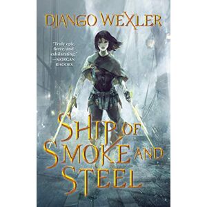 Wexler, Django Ship of Smoke and Steel: The Wells of Sorcery, Book One: 1 (The Wells of Sorcery Trilogy) Wexler, Django Ship of Smoke and Steel: The Wells of Sorcery, Book One: 1 (The Wells of Sorcery Trilogy)