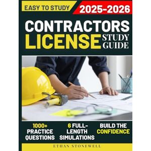 Stonewell, Ethan Contractors License Study Guide: 1000+ Practice Questions & 6 Full-Length Simulations to Master Legal, Business, and Safety Requirements and Build the Confidence to Launch Your Own Contracting Career Stonewell, Ethan Contractors License Study Guide: 1000+ Practice Questions & 6 Full-Length Simulations to Master Legal, Business, and Safety Requirements and Build the Confidence to Launch Your Own Contracting Career