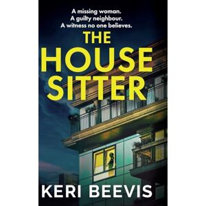 Beevis, Keri The House Sitter: A chilling, addictive psychological thriller from Keri Beevis for 2025 Beevis, Keri The House Sitter: A chilling, addictive psychological thriller from Keri Beevis for 2025