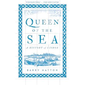 Hatton, Barry Queen of the Sea: A History of Lisbon Hatton, Barry Queen of the Sea: A History of Lisbon