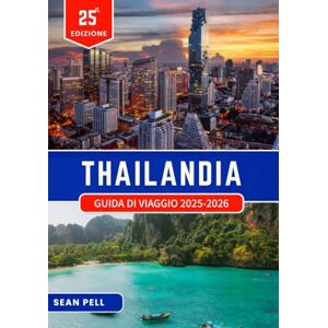 Pell, Sean THAILANDIA GUIDA DI VIAGGIO 2025-2026: Viaggiare in modo intelligente in Thailandia: consigli essenziali, itinerari e conoscenze locali Pell, Sean THAILANDIA GUIDA DI VIAGGIO 2025-2026: Viaggiare in modo intelligente in Thailandia: consigli essenziali, itinerari e conoscenze locali