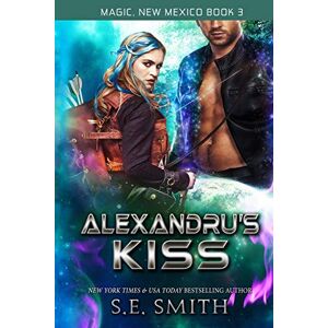 Smith, S.E. Alexandru's Kiss: 3 (Magic, New Mexico) Smith, S.E. Alexandru's Kiss: 3 (Magic, New Mexico)