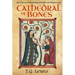 Lewis, J. G. Cathedral of Bones: An Ela of Salisbury Medieval Mystery (Ela of Salisbury Medieval Mysteries) Lewis, J. G. Cathedral of Bones: An Ela of Salisbury Medieval Mystery (Ela of Salisbury Medieval Mysteries)