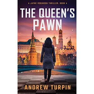 Turpin, Andrew The Queen's Pawn: a spy thriller (A Jayne Robinson Thriller, Book 4) Turpin, Andrew The Queen's Pawn: a spy thriller (A Jayne Robinson Thriller, Book 4)