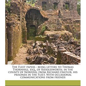 Oastler, Richard The Fleet papers: being letters to Thomas Thornhill, esq., of Riddlesworth, in the county of Norfolk; from Richard Oastler, his prisoner in the Fleet. ... communications from friends Volume 3 Oastler, Richard The Fleet papers: being letters to Thomas Thornhill, esq., of Riddlesworth, in the county of Norfolk; from Richard Oastler, his prisoner in the Fleet. ... communications from friends Volume 3