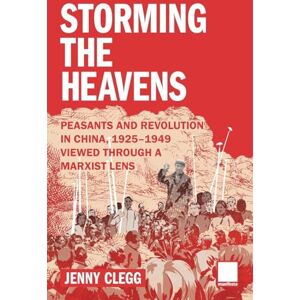 Clegg, Jenny Storming the Heavens: Peasants and Revolution in China, 1925-1949 Clegg, Jenny Storming the Heavens: Peasants and Revolution in China, 1925-1949