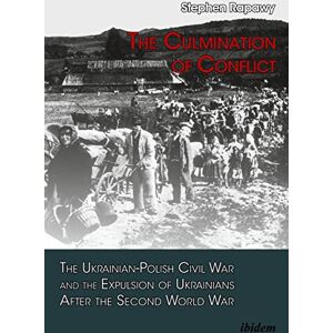 Rapawy, Stephen The Culmination of Conflict: The Ukrainian-Polish Civil War and the Expulsion of Ukrainians After the Second World War Rapawy, Stephen The Culmination of Conflict: The Ukrainian-Polish Civil War and the Expulsion of Ukrainians After the Second World War