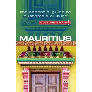 Tim Cleary Mauritius Culture Smart!: The Essential Guide to Customs and Culture: The Essential Guide to Customs & Culture Tim Cleary Mauritius Culture Smart!: The Essential Guide to Customs and Culture: The Essential Guide to Customs & Culture