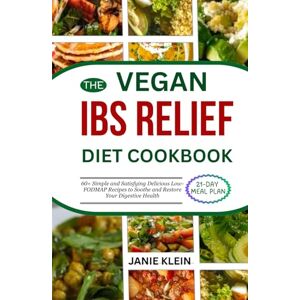 Klein, Janie THE VEGAN IBS RELIEF DIET COOKBOOK: 60+ Simple and Satisfying Delicious Low-FODMAP Recipes to Soothe and Restore Your Digestive Health Klein, Janie THE VEGAN IBS RELIEF DIET COOKBOOK: 60+ Simple and Satisfying Delicious Low-FODMAP Recipes to Soothe and Restore Your Digestive Health